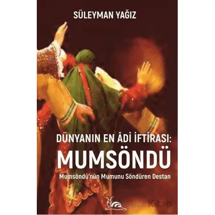 Dünyanın En Âdi İftirası: Mumsöndü - Süleyman Yağız - Sarmal Kitabevi