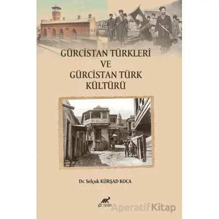 Gürcistan Türkleri ve Gürcistan Türk Kültürü - Selçuk Kürşad Koca - Paradigma Akademi Yayınları