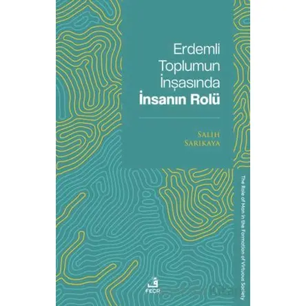 Erdemli Toplumun İnşasında İnsanın Rolü - Salih Sarıkaya - Fecr Yayınları