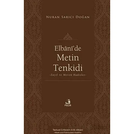 Elbânî’de Metin Tenkidi -Zayıf ve Mevzû Hadisler- - Nuran Sarıcı Doğan - Fecr Yayınları