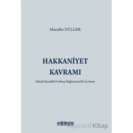 Hakkaniyet Kavramı - Hukuki Esneklik Problemi Bağlamında Bir İnceleme