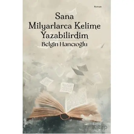 Sana Milyarlarca Kelime Yazabilirdim - Belgin Hancıoğlu - Ayrıkotu Yayınları