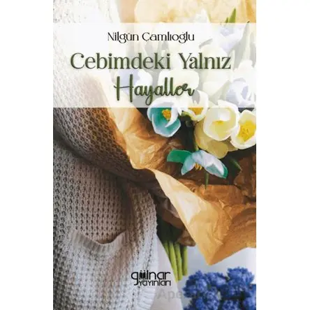 Cebimdeki Yalnız Hayaller - Nilgün Çamlıoğlu - Gülnar Yayınları