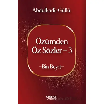 Özümden Öz Sözler - 3 - Abdulkadir Güllü - Gülnar Yayınları