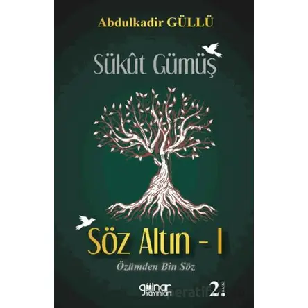Sükut Gümüş Söz Altın - 1 - Abdulkadir Güllü - Gülnar Yayınları