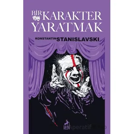 Bir Karakter Yaratmak - Konstantin Stanislavski - Ren Kitap