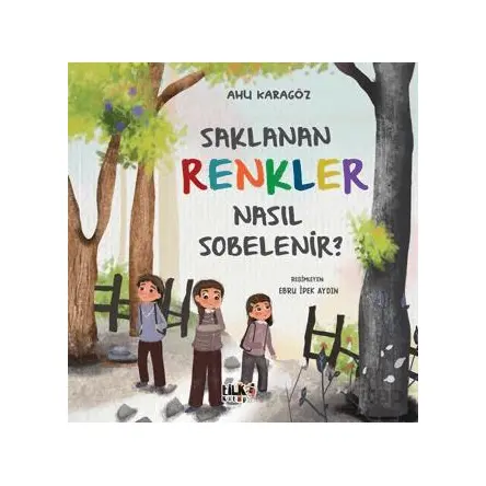 Saklanan Renkler Nasıl Sobelenir? - Ahu Karagöz - Tilki Kitap
