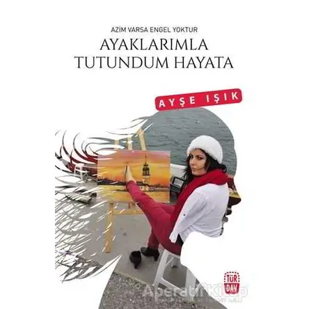 Ayaklarımla Tutundum Hayata Türdav Yayınları