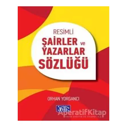 Resimli Şairler ve Yazarlar Sözlüğü - Orhan Yorgancı - Parıltı Yayınları
