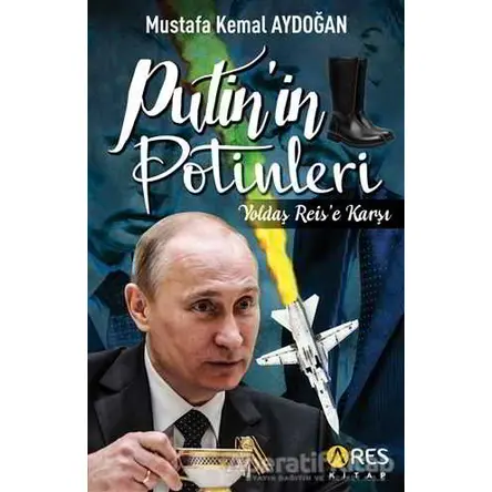 Putinin Potinleri - Mustafa Kemal Aydoğan - Ares Yayınları