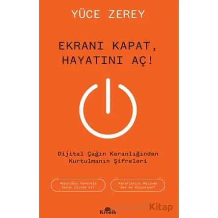 Ekranı Kapat, Hayatını Aç! - Yüce Zerey - Kronik Kitap