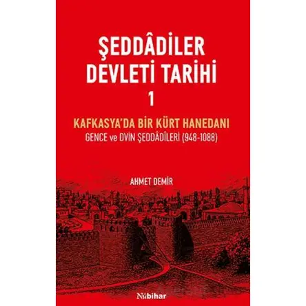 Şeddadiler Devleti Tarihi I - Ahmet Demir - Nubihar Yayınları