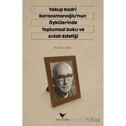 Yakup Kadri Karaosmanoğlunun Öykülerinde Toplumsal Doku ve Anlatı Estetiği