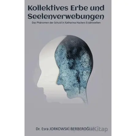 Kollektives Erbe und  Seelenverwebungen / Das Phänomen der Schuld in Katharina Hackers Erzählwelten