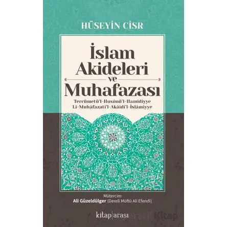 İslam Akideleri ve Muhafazası/ Tercümetü’l-Husunü’l-Hamidiyye li-Muhafazati’l-Akaidi’l-İslamiyye