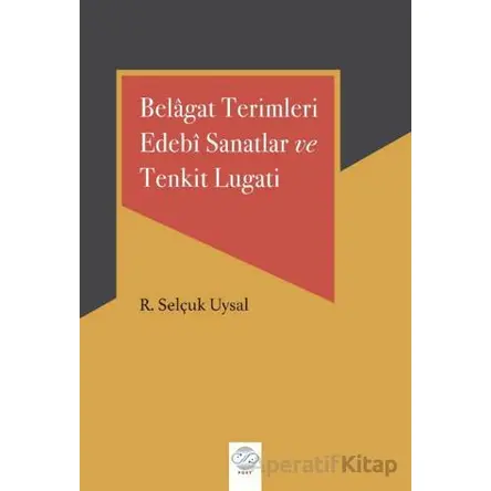 Belagat Terimleri Edebi Sanatlar ve Tenkit Lugati - R. Selçuk Uysal - Post Yayınevi