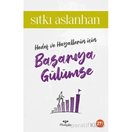 Hedef ve Hayallerin İçin Başarıya Gülümse - Sıtkı Aslanhan - Mosquito Yayınları