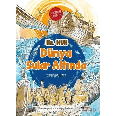 Dünya Sular Altında - Peygamber Hayatları: Hz. Nuh - Sümeyra Üzer - Mosquito Yayınları