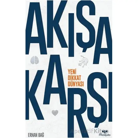 Akışa Karşı: Yeni Dikkat Dünyası - Erhan Bağ - Mosquito Yayınları