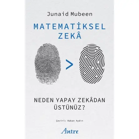 Matematiksel Zekâ/ Neden Yapay Zekâdan Üstünüz? - Junaid Mubeen - Antre Kitap