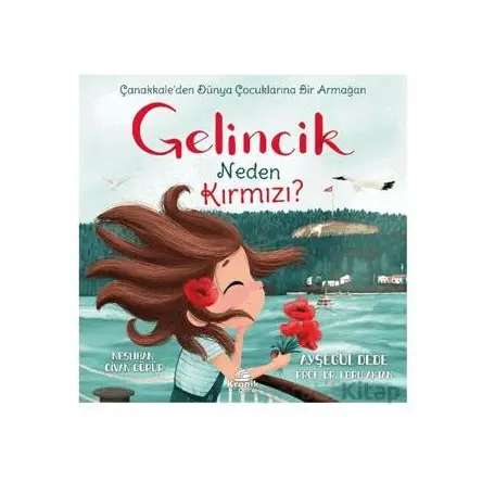 Gelincik Neden Kırmızı? Çanakkale’den Dünya Çocuklarına Bir Armağan - Ayşegül Dede - Kronik Kitap