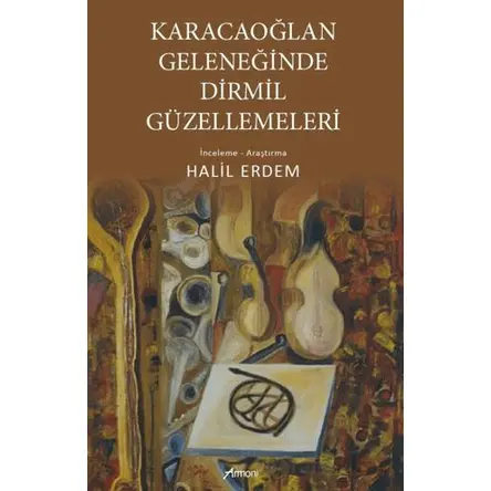 Karacaoğlan Geleneğinde Dirmil Güzellemeleri - Halil Erdem - Armoni Yayıncılık