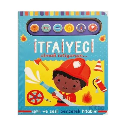 İtfaiyeci Olmak İstiyorum - Işıklı ve Sesli Pencereli Kitabım - Kolektif - Uçan Fil Yayınları