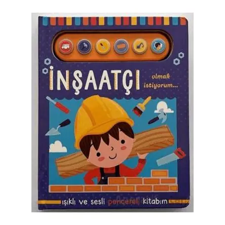 İnşaatçı Olmak İstiyorum - Işıklı ve Sesli Pencereli Kitabım - Kolektif - Uçan Fil Yayınları