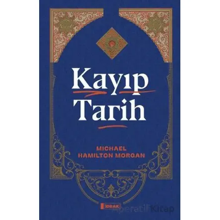Kayıp Tarih - Michael Hamilton Morgan - İdrak Yayınları