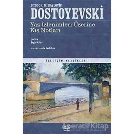Yaz İzlenimleri Üzerine Kış Notları - Fyodor Mihayloviç Dostoyevski - İletişim Yayınevi