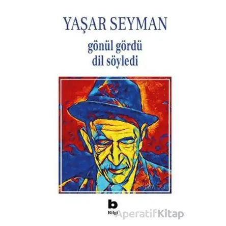Gönül Gördü Dil Söyledi - Yaşar Seyman - Bilgi Yayınevi