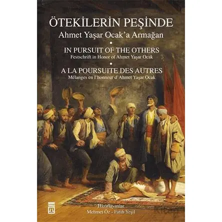 Ötekilerin Peşinde - Ahmet Yaşar Ocaka Armağan - Fatih M. Şeker - Timaş Yayınları
