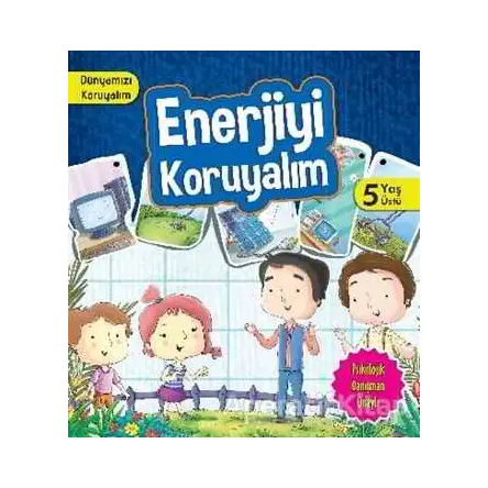 Dünyamızı Koruyalım - Enerjiyi Koruyalım (5 Yaş) - Manpreet Kaur Aden - Parıltı Yayınları