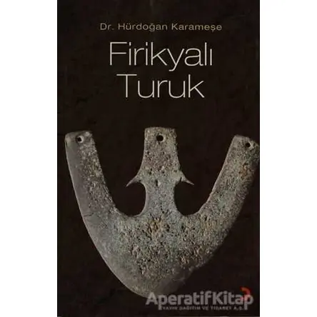 Firikyalı Turuk - Hürdoğan Karameşe - Cinius Yayınları