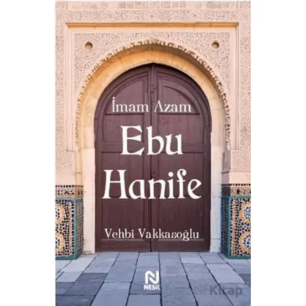 İmam Azam Ebu Hanife - Vehbi Vakkasoğlu - Nesil Yayınları