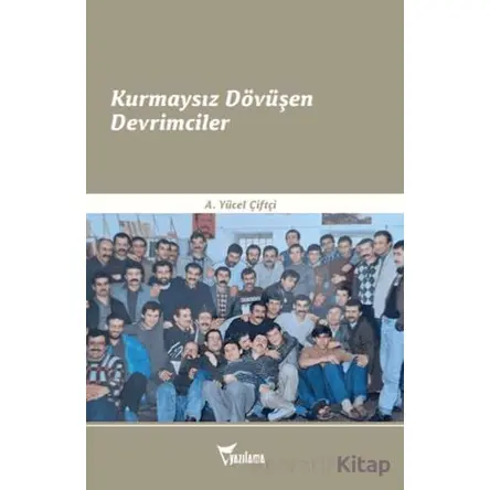Kurmaysız Dövüşen Devrimciler - A. Yücel Çiftçi - Yazılama Yayınevi