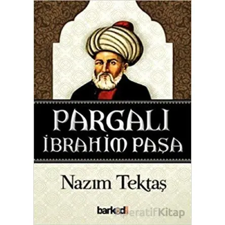 Pargalı İbrahim Paşa - Nazım Tektaş - Barkod Medya