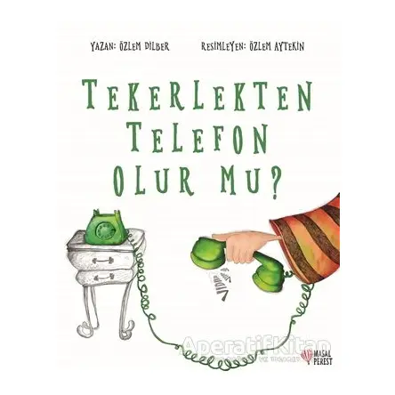 Tekerlekten Telefon Olur mu? - Özlem Dilber - Masalperest