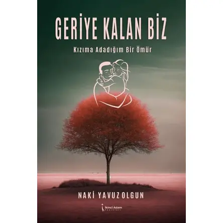 Geriye Kalan Biz - Naki Yavuz Olgun - İkinci Adam Yayınları