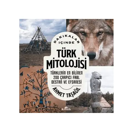 Dakikalar İçinde Türk Mitolojisi - Ahmet Taşağıl - Kronik Kitap