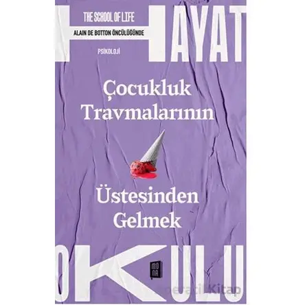 Çocukluk Travmalarının Üstesinden Gelmek - Alain de Botton - Mona Kitap