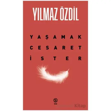 Yaşamak Cesaret İster - Yılmaz Özdil - Sia Kitap
