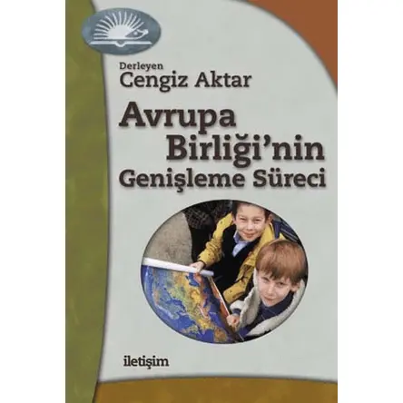 Avrupa Birliğinin Genişleme Süreci - Derleme - İletişim Yayınevi