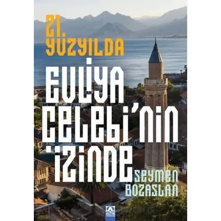 21. Yüzyılda Evliya Çelebinin İzinde - Seymen Bozaslan - Altın Kitaplar