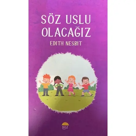 Söz, Uslu Olacağız - Edith Nesbit - Şule Yayınları