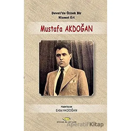 Develide Örnek Bir Hizmet Eri Mustafa Akdoğan - Erdal Akdoğan - Biyografi Net İletişim