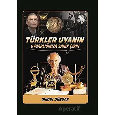 Türkler Uyanın - Uygarlığınıza Sahip Çıkın - Orhan Dündar - Biyografi Net İletişim