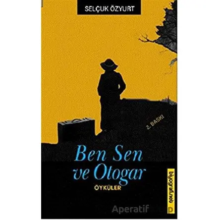 Ben Sen ve Otogar - Selçuk Özyurt - Biyografi Net İletişim ve Yayın