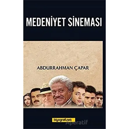 Medeniyet Sineması - Abdurrahman Çapar - Biyografi Net İletişim