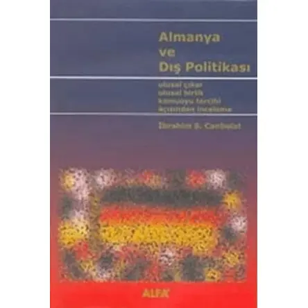 Almanya ve Dış Politikası - İbrahim S. Canbolat - Alfa Yayınları
